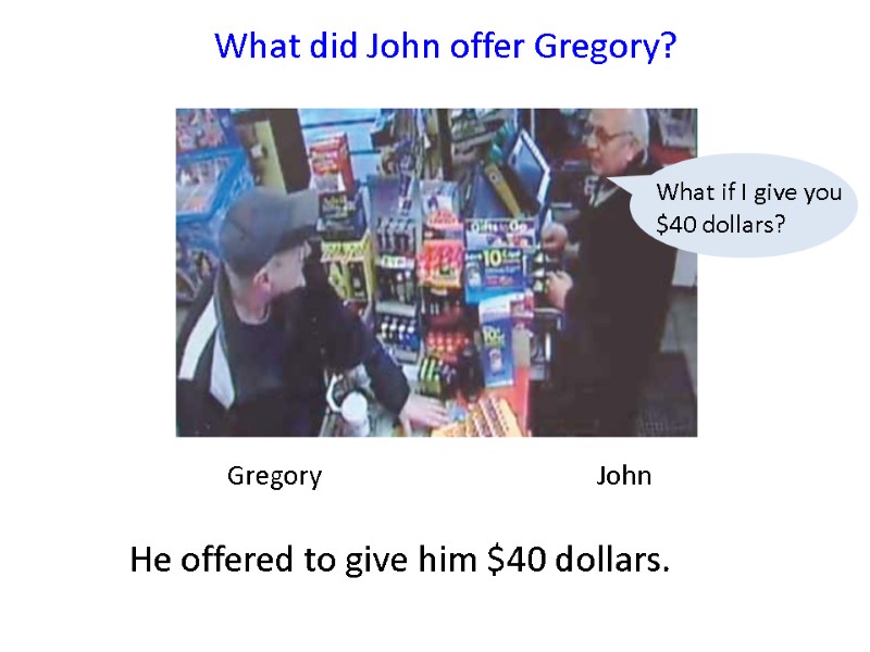 Gregory    John   What did John offer Gregory?  He